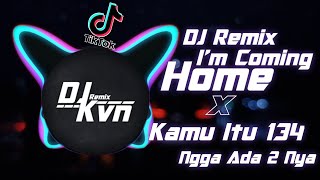 DJ Remix I'm Coming Home X Kamu Itu 134 nggak Ada 2 nya