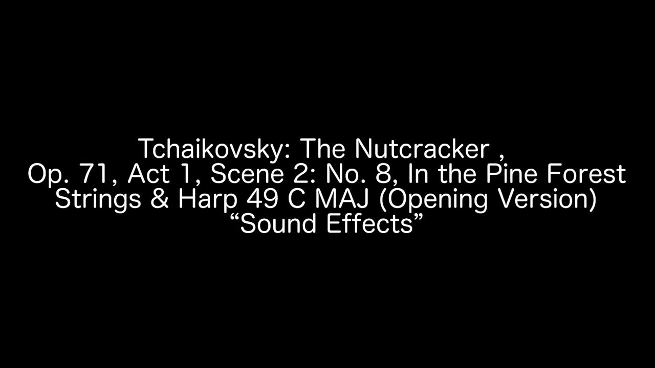 Tchaikovsky The Nutcracker Op. 71, Act 1, Scene 2 No. 8, In the Pine Forest “Sound Effects