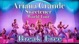 Break Free - Ariana Grande - Sweetener World Tour - Filmed By You