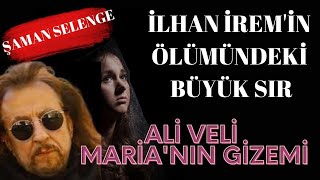 GİZEMLİ ŞARKININ SIRRI: ŞAMAN SELENGE İLHAN İREM'İN ÖLÜMÜNÜ ALİ VELİ MARİA ŞARKISINA NASIL BAĞLADI?