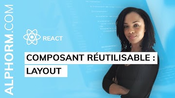 Formation React : Composant Réutilisable : Layout - Vidéo Tuto