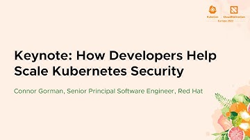 Keynote: How Developers Help Scale Kubernetes Security - Connor Gorman, Red Hat