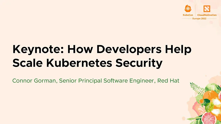 Keynote: How Developers Help Scale Kubernetes Secu...