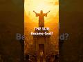The Sun Became God?