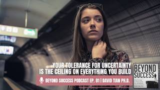 Your Tolerance for Uncertainty Is the Ceiling on Everything You Build - 81 Beyond Success w/ D. Tian