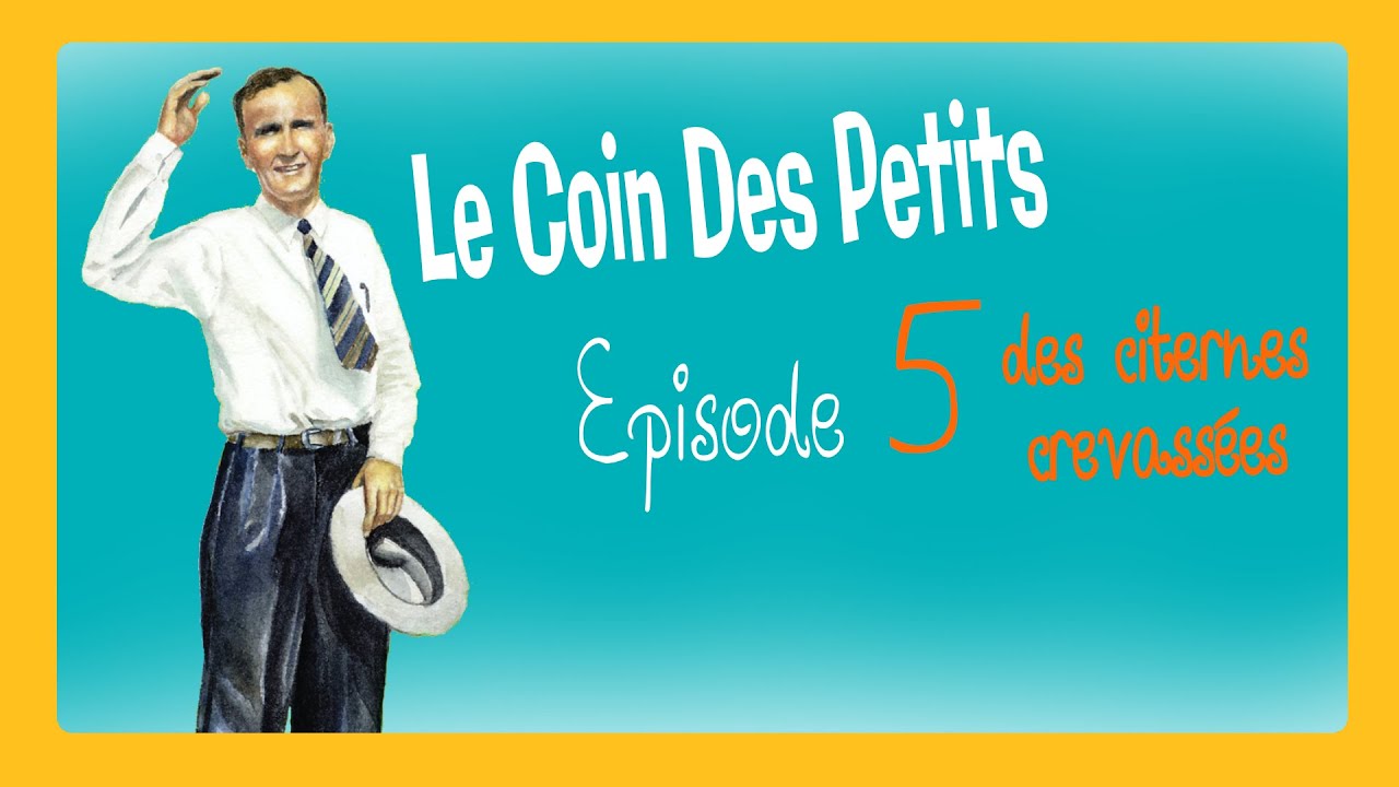 Le Coin Des Petits - Episode 5 : Des Citernes Crevassées