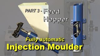 Building a better DIY injection moulder. Part 3 - Feed Hopper