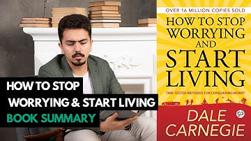 Top 10 Lessons - How to Stop Worrying and Start Living by Dale Carnegie (Book Summary)