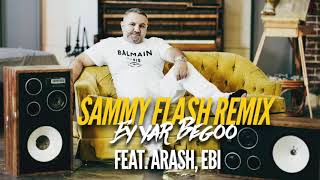Sammy Flash - Ey yar Begoo ft. Arash, Ebi [REMIX]