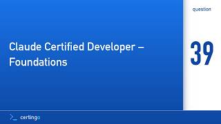 Certingo | Claude Certified Developer – Foundations (CCDV-F) — Question 39