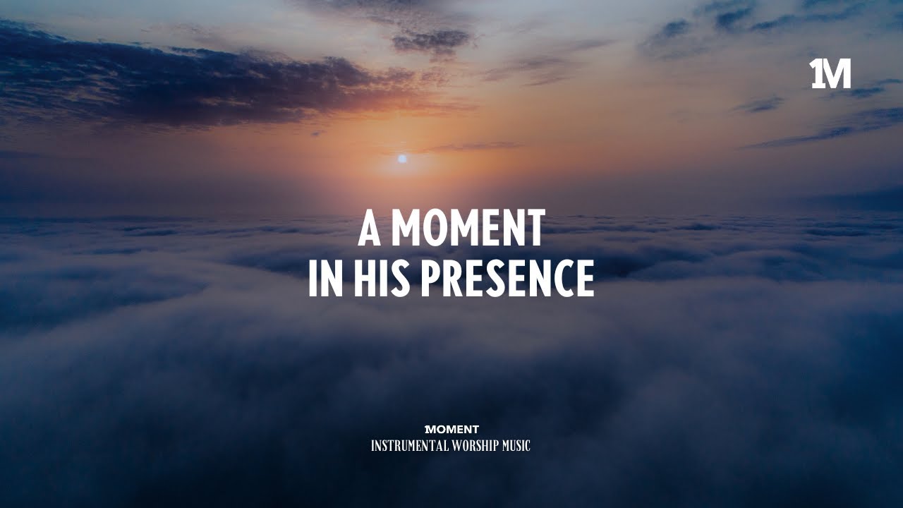 A MOMENT IN HIS PRESENCE   Instrumental  Soaking worship Music  1Moment