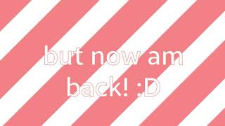 Hi im back :D