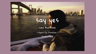 Loco And Punch - Say Yes ( Sped Up )