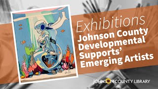 2024 Exhibitions - Johnson County Developmental Supports’ Emerging Artists
