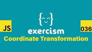 JavaScript on Exercism 036 - Coordinate Transformation