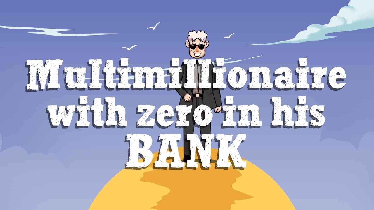 Multimillionaire With Zero In His Bank