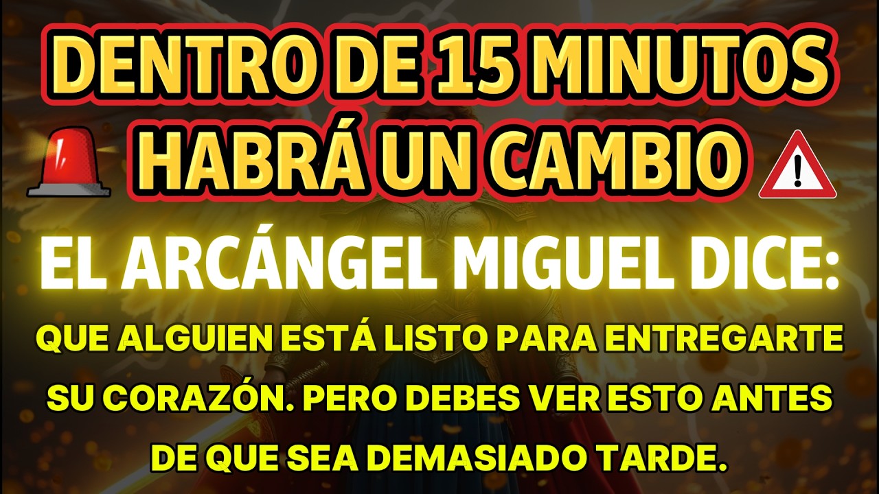 👉 En 15 Minutos Ocurrirá Un Cambio. El Arcángel Miguel Dice Que Alguien Está Listo Para Darte...