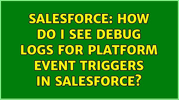 Salesforce: How do I see debug logs for Platform Event triggers in Salesforce?