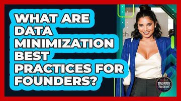 What Are Data Minimization Best Practices for Founders?