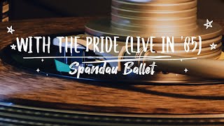 With The Pride (Live in &#39;85) - Spandau Ballet HD (1986)