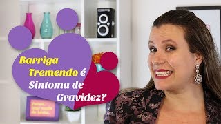 Barriga Tremendo É Sintoma De Gravidez?