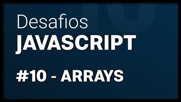 [SÉRIE] Desafios JavaScript #10 Arrays