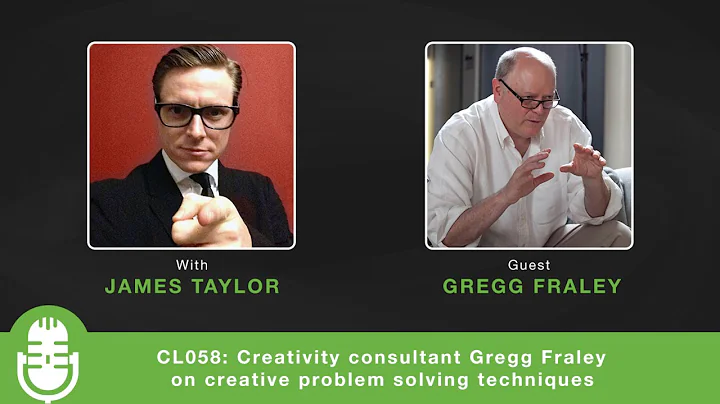 CL058: Creativity consultant Gregg Fraley on creat...