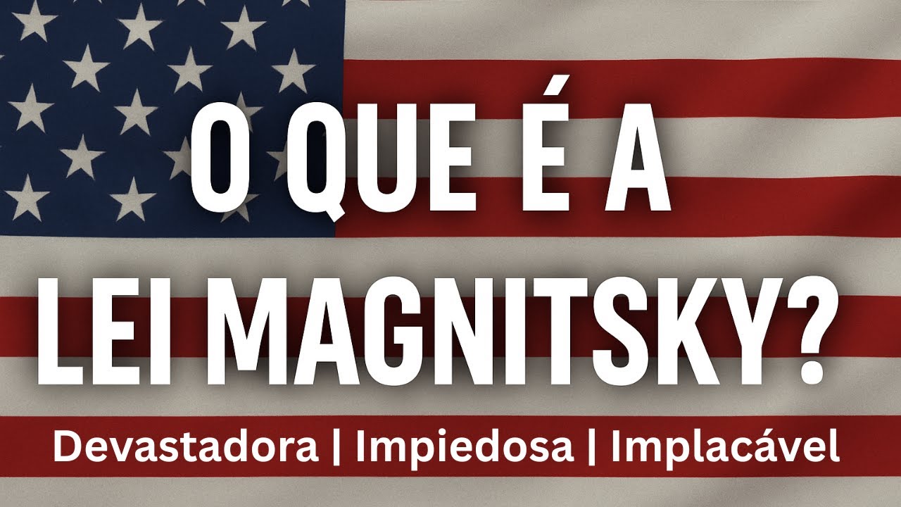 O que é a devastadora e implacável Lei Magnitsky?