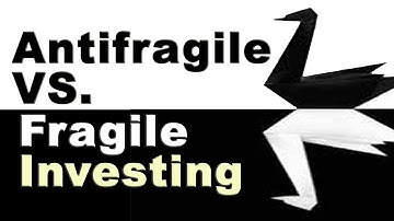 Antifragile vs. Fragile Investing