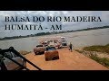 BALSA NO RIO MADEIRA |TRANSAMAZÔNICA CHEGANDO EM HUMAITÁ | ONIBUS NA BR 230 NO AMAZONAS