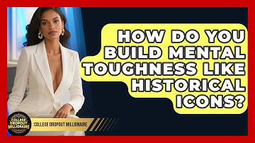 How Do You Build Mental Toughness Like Historical Icons? - College Dropout Millionaire