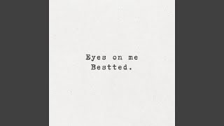 Eyes on me - Bestted