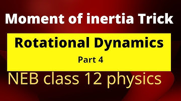 Rotational dynamics part 4 ||  NEB class 12 physics || Moment of inertia Trick