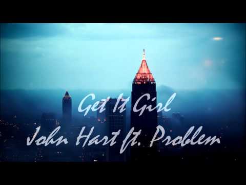 Get It Girl- John Hart ft. Problem