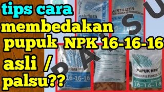 Tips cara membedakan pupuk npk16-16-16 asli / palsu??