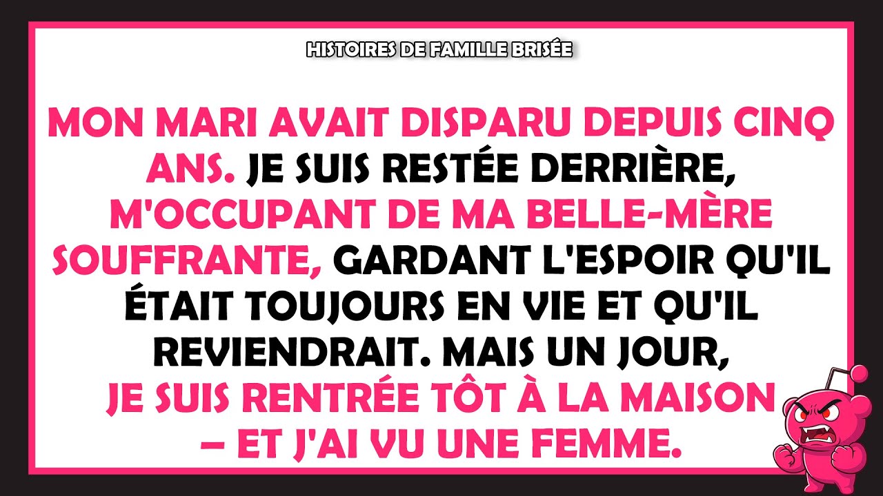 Mon mari avait disparu depuis 5 ans. Je suis restée derrière, m'occupant de ma belle-mère souffrante