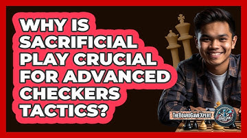 Why Is Sacrificial Play Crucial For Advanced Checkers Tactics? - The Board Game Xpert