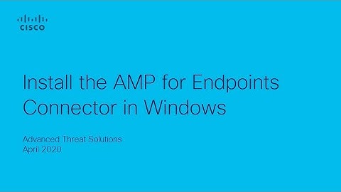 How to Install Cisco AMP for Endpoints Connector on Windows