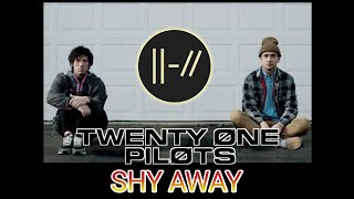 Twenty One Pilots - Shy Away Lyrics