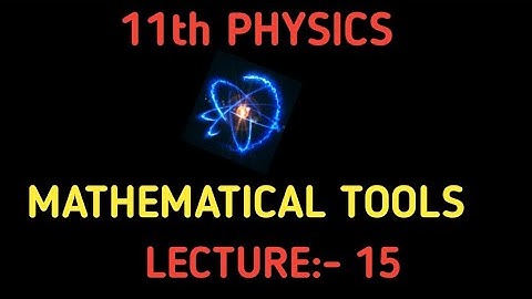 //11th PHYSICS // CHAPTER : Basic ( Mathematical Tools) JSC Sir Lecture -15