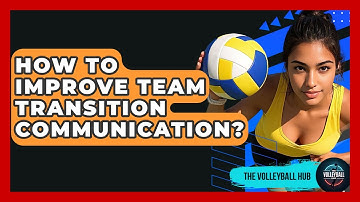 How To Improve Team Transition Communication? - The Volleyball Hub