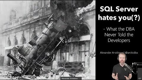 SQL Server hates you(?) - what the DBAs never told the developers - Alexander Arvidsson - NDC Oslo