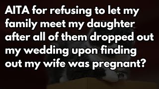 Reddit Stories | AITA for refusing to let my family meet my daughter after all of them dropped o...