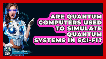 Are Quantum Computers Used To Simulate Quantum Systems In Sci-fi? - The SciFi Reel