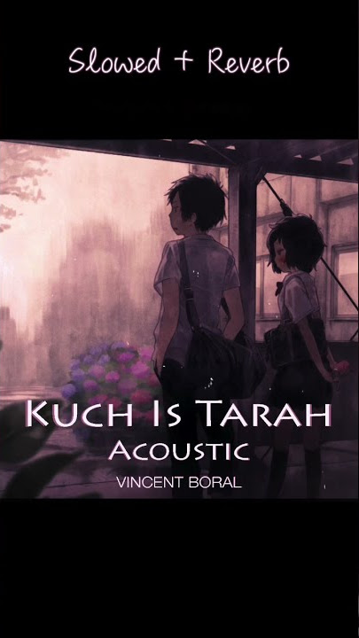 Kuch Is Tarah | Acoustic | Slowed   Reverb | Vincent Boral | Atif Aslam