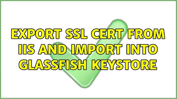 Export SSL Cert from IIS and import into GlassFish keystore