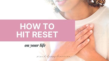 How To Hit The Reset Button On Your Life