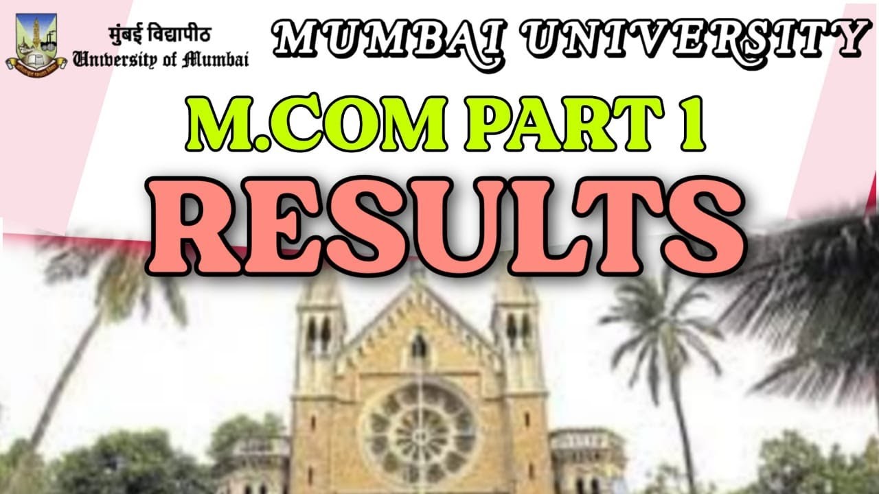 M.com Part 1 Results Out , Mumbai University M.com Part 1 Results Aagya hai