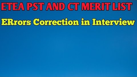 ETEA PST CT MERIT LIST ERRORS AND THIER CORRECTION IN INTERVIEW