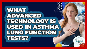 What Advanced Technology Is Used In Asthma Lung Function Tests? - Everyday Asthma Tips